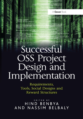 Successful OSS Project Design and Implementation: Requirements, Tools, Social Designs and Reward Structures - Benbya, Hind, and Belbaly, Nassim (Editor)