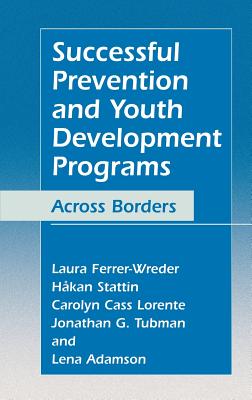 Successful Prevention and Youth Development Programs: Across Borders - Ferrer-Wreder, Laura, and Stattin, Hkan, and Lorente, Carolyn Cass