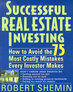 Successful Real Estate Investing: How to Avoid the 75 Most Costly Mistakes Every Investor Makes - Shemin, Robert