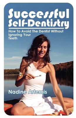 Successful Self-Dentistry: How to Avoid the Dentist Without Ignoring Your Teeth - Artemis, Nadine
