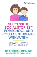 Successful Social Stories(tm) for School and College Students with Autism: Growing Up with Social Stories(tm)