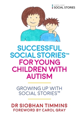 Successful Social Stories (TM) for Young Children with Autism: Growing Up with Social Stories (TM) - Timmins, Siobhan, and Gray, Carol (Foreword by)