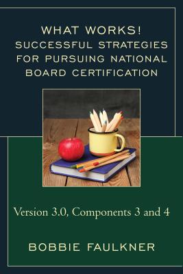 Successful Strategies for Pursuing National Board Certification: Version 3.0, Components 3 and 4 - Faulkner, Bobbie