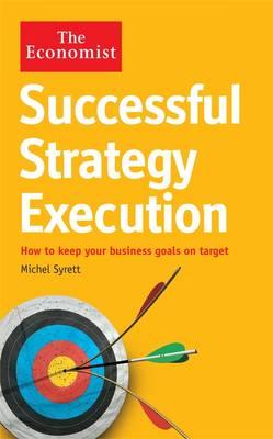 Successful Strategy Execution: How to Keep Your Business Goals on Target. Michel Syrett - Syrett, Michel