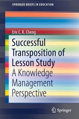 Successful Transposition of Lesson Study: A Knowledge Management Perspective - Cheng, Eric C K