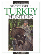 Successful Turkey Hunting - Johnson, M D, and Johnson, Julia (Photographer)