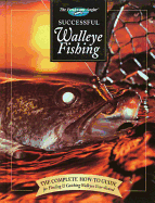 Successful Walleye Fishing: The Complete How-To Guide for Finding & Catching Walleyes Year-Round