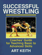 Successful Wrestling: Coaches' Gde for Teaching Basic to Adv Skls