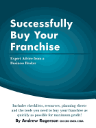 Successfully Buy Your Franchise: Expert Advice from a Business Broker - Rogerson, Andrew