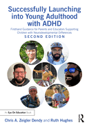 Successfully Launching into Young Adulthood with ADHD: Firsthand Guidance for Parents and Educators Supporting Children with Neurodevelopmental Differences
