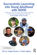 Successfully Launching Into Young Adulthood with ADHD: Firsthand Guidance for Parents and Educators Supporting Children with Neurodevelopmental Differences