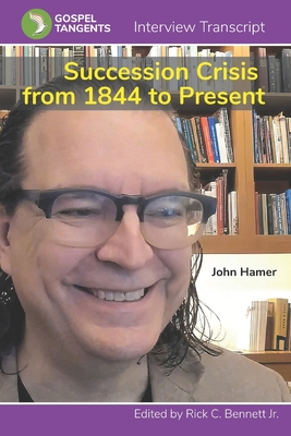 Succession Crisis from 1844 to Present: Mormon Schisms - Bennett, Rick C (Editor), and Hamer, John (Narrator), and Interview, Gospel Tangents