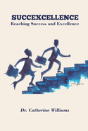 Succexcellence: Reaching Success and Excellence