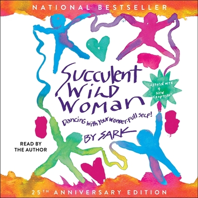 Succulent Wild Woman (25th Anniversary Edition): Dancing with Your Wonder-Full Self - Sark