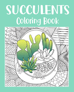 Succulents Coloring Book: Adult Coloring Book, Succulents Gift, Cactus Coloring, Succulents Lover