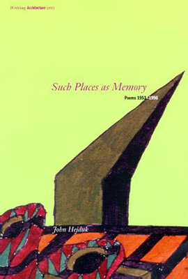 Such Places as Memory: Poems 1953-1996 - Hejduk, John, and Shapiro, David (Foreword by)