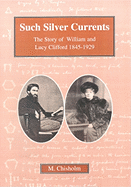 Such Silver Currents: The Story of William and Lucy Clifford, 1845-1929