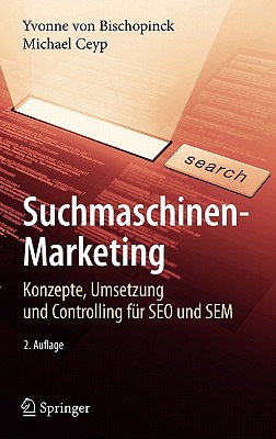 Suchmaschinen-Marketing: Konzepte, Umsetzung Und Controlling Fur SEO Und SEM - Bischopinck, Yvonne, and Ceyp, Michael