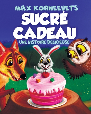 Sucr Cadeau: Une Histoire Dlicieuse - Korneevets, Max