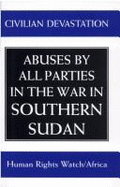 Sudan - Civilian Devastation: Abuses by All Parties in the War in Southern Sudan