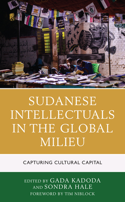 Sudanese Intellectuals in the Global Milieu: Capturing Cultural Capital - Kadoda, Gada (Editor), and Hale, Sondra (Editor), and Abusabib, Mohamed (Contributions by)