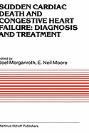 Sudden Cardiac Death and Congestive Heart Failure: Diagnosis and Treatment: Proceedings of the Symposium on New Drugs and Devices, Held at Philadelphia, Pa, October 26 and 27, 1982