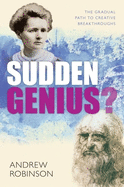 Sudden Genius: The Gradual Path to Creative Breakthroughs