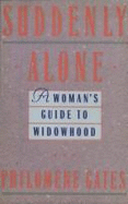 Suddenly Alone: A Woman's Guide to Widowhood - Gates, Philomene