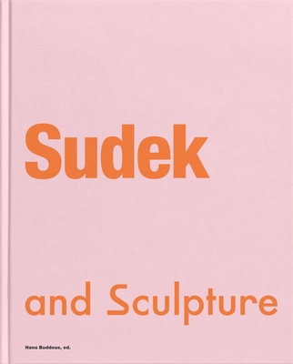 Sudek and Sculpture - Buddeus, Hana (Editor), and Logan, Hana (Translated by), and Jones, Keith (Translated by)