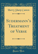 Sudermann's Treatment of Verse (Classic Reprint)