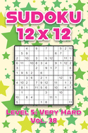 Sudoku 12 x 12 Level 5: Very Hard Vol. 38: Play Sudoku 12x12 Twelve Grid With Solutions Hard Level Volumes 1-40 Sudoku Cross Sums Variation Travel Paper Logic Games Solve Japanese Number Puzzles Enjoy Mathematics Challenge All Ages Kids to Adult Gifts