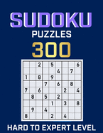 Sudoku 300 Puzzles Hard to Expert: Ultimate Challenge Collection of Sudoku Problems with Two Levels of Difficulty to Improve your Game