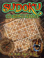 SUDOKU, 300 Sudoku Puzzles For Kids Ages 8-12: The Kids' Book of Sudoku - Sudoku Puzzles for Children Age 8, 9, 10, 11, 12 - With Solutions