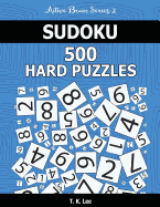 Sudoku 500 Hard Puzzles: Keep Your Brain Active for Hours. an Active Brain Series 2 Book