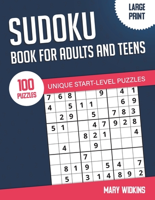 Sudoku Book For Adults And Teens 100 Unique Start-Level Puzzles: Large Print Easy Sudoku Puzzles With Solutions For Workout Your Brain - Widkins, Mary