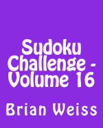 Sudoku Challenge - Volume 16: Fun, Large Print Sudoku Puzzles