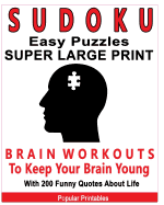 Sudoku Easy Puzzles Super Large Print: Brain Workouts To Keep Your Brain Young With 200 Funny Quotes About Life / 200 Sudoku Easy Puzzles and Funny Quotes About Life / 8x10