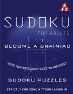 Sudoku For Adults: Become A Brainiac With This Devilishly Easy to Difficult Sudoku Puzzles
