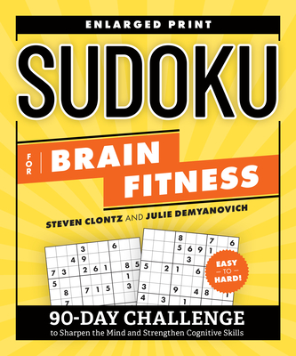 Sudoku for Brain Fitness: 90-Day Challenge to Sharpen the Mind and Strengthen Cognitive Skills - Clontz, Steven, and Demyanovich, Julie