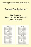 Sudoku For Dyslexics: 100 Puzzles Medium And Hard Level With Solutions