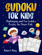 Sudoku for Kids: Challenging and Fun Sudoku Puzzles for Clever Kids