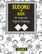 Sudoku for kids to improve logical thinking. Volume 8: 100 Sudoku puzzles for clever kids, Easy sudoku puzzle books for kids 8-12 - large print - with solution.