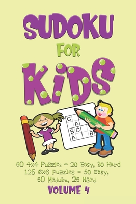 Sudoku for Kids Volume 4: Sudoku Puzzle Book for Beginners - 50 4x4 puzzles (20 Easy and 30 Hard) 125 6x6 puzzles (50 Easy, 50 Medium, 25 Hard) - Journals, Dakota