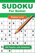 Sudoku For Senior Medium Level 100 Puzzles With Solution: Adult Activities Book For Fun And Relaxation With Big Font As 1 Table Per Page. Convenient To Carrying With Traveling Size 6x9 Inches.