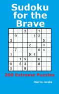 Sudoku for the Brave: 200 Extreme Puzzles