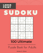 Sudoku Large Print: 100 Ultimate Puzzle Book for Adults, All Inclusive Levels, 9x9 Logic Math Games, Printed on 8x10 Inch