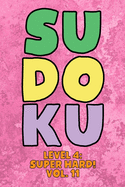Sudoku Level 4: Super Hard! Vol. 11: Play 9x9 Grid Sudoku Super Hard Level 4 Volume 1-40 Play Them All Become A Sudoku Expert On The Road Paper Logic Games Become Smarter Numbers Math Puzzle Genius All Ages Boys and Girls Kids to Adult Gifts