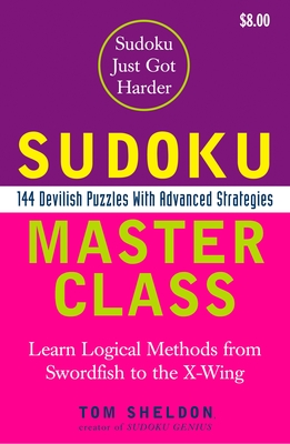 Sudoku Master Class: 144 Devilish Puzzles with Advanced Strategies - Sheldon, Tom