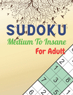 SUDOKU Medium To Insane For Adult: Logical Thinking Entertain and challenging puzzles