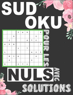 Sudoku Pour les Nuls avec Solutions: Cahier de jeux sudoku avec un Niveau facile pour les d?butants au sudoku, une grille par page, gros caract?res 8x10